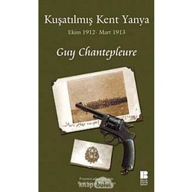 KUŞATILMIŞ KENT YANYA EKIM 1912 - MART 1913 - GUY CHANTEPLEURE