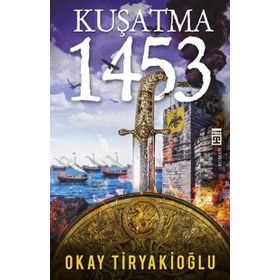 KUŞATMA - 1453 - OKAY TIRYAKIOĞLU