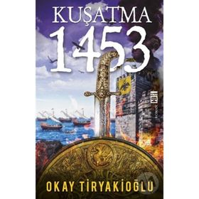 KUŞATMA - 1453 - OKAY TIRYAKIOĞLU