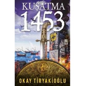 KUŞATMA - 1453 - OKAY TIRYAKIOĞLU