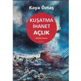 Kuşatma İhanet Açlık Antep Savaşı - Kaya Öztaş