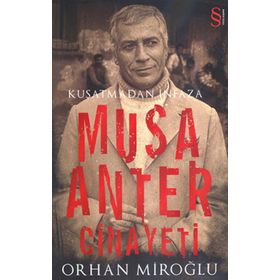 KUŞATMADAN İNFAZA MUSA ANTER CINAYETI - ORHAN MİROĞLU