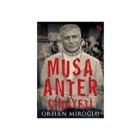 KUŞATMADAN İNFAZA MUSA ANTER CINAYETI - ORHAN MİROĞLU