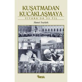 Kuşatmadan Kucaklaşmaya Viyanada 33 Yıl - Ahmet Soytürk