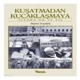 Kuşatmadan Kucaklaşmaya Viyanada 33 Yıl - Ahmet Soytürk
