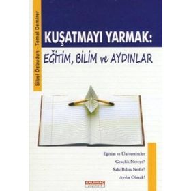 KUŞATMAYI YARMAK: EĞİTİM, BILIM VE AYDINLAR - SIBEL ÖZBUDUN; TEMEL DEMIRER