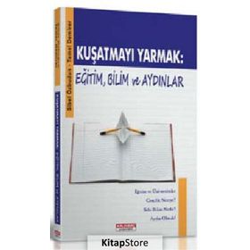 KUŞATMAYI YARMAK: EĞİTİM, BILIM VE AYDINLAR - SIBEL ÖZBUDUN; TEMEL DEMIRER