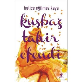 Kuşbaz Tahir Efendi - Hatice Eğilmez Kaya