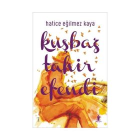 Kuşbaz Tahir Efendi - Hatice Eğilmez Kaya