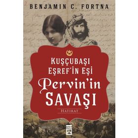 Kuşçubaşı Eşref'in Eşi Pervin'in Savaşı - Benjamin C. Fortna