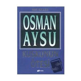 KUŞKUNUN ÖTESİ - OSMAN AYSU