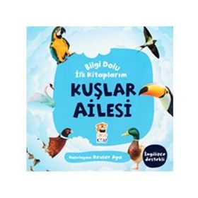 Kuşlar Ailesi / Bilgi Dolu İlk Kitaplarım - Kevser Aya - Sincap Kitap Yayınları