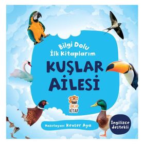 Kuşlar Ailesi / Bilgi Dolu İlk Kitaplarım - Kevser Aya - Sincap Kitap Yayınları