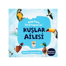 Kuşlar Ailesi / Bilgi Dolu İlk Kitaplarım - Kevser Aya - Sincap Kitap Yayınları