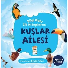 Kuşlar Ailesi / Bilgi Dolu İlk Kitaplarım - Kevser Aya - Sincap Kitap Yayınları