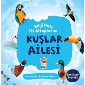 Kuşlar Ailesi / Bilgi Dolu İlk Kitaplarım - Kevser Aya - Sincap Kitap Yayınları