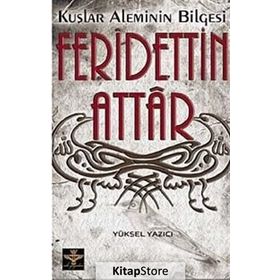 KUŞLAR ALEMININ BILGESI FERIDETTIN ATTAR - YÜKSEL YAZICI