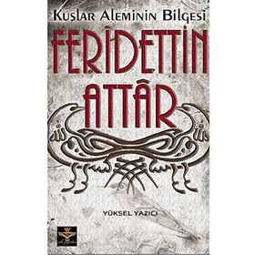 KUŞLAR ALEMININ BILGESI FERIDETTIN ATTAR - YÜKSEL YAZICI