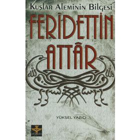 KUŞLAR ALEMININ BILGESI FERIDETTIN ATTAR - YÜKSEL YAZICI
