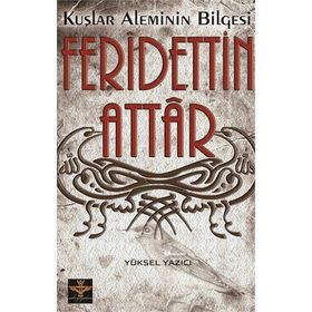 KUŞLAR ALEMININ BILGESI FERIDETTIN ATTAR - YÜKSEL YAZICI