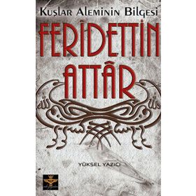 KUŞLAR ALEMININ BILGESI FERIDETTIN ATTAR - YÜKSEL YAZICI