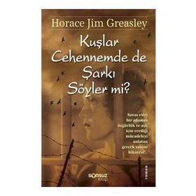 KUŞLAR CEHENNEMDE DE ŞARKI SÖYLER MI? - HORACE JIM GREASLEY