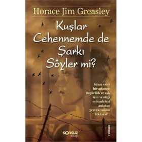 KUŞLAR CEHENNEMDE DE ŞARKI SÖYLER MI? - HORACE JIM GREASLEY