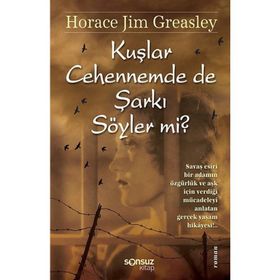 KUŞLAR CEHENNEMDE DE ŞARKI SÖYLER MI? - HORACE JIM GREASLEY