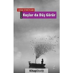 Kuşlar Da Düş Görür - Ayşe Ünüvar