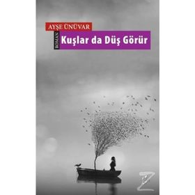 Kuşlar Da Düş Görür - Ayşe Ünüvar