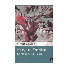 KUŞLAR DÎVÂNI OSMANLI ŞİİR KUŞLARI - ÖMÜR CEYLAN