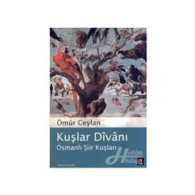 KUŞLAR DÎVÂNI OSMANLI ŞİİR KUŞLARI - ÖMÜR CEYLAN
