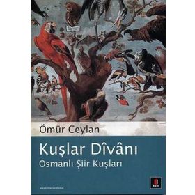 KUŞLAR DÎVÂNI OSMANLI ŞİİR KUŞLARI - ÖMÜR CEYLAN