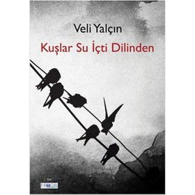 Kuşlar Su İçti Dilinden - Veli Yalçın