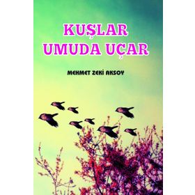 Kuşlar Umuda Uçar - Mehmet Zeki Aksoy