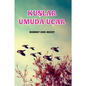 Kuşlar Umuda Uçar - Mehmet Zeki Aksoy