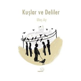 Kuşlar ve Deliler - Ulaş Ay
