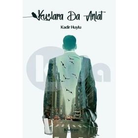 Kuşlara da Anlat - Kadir Huylu