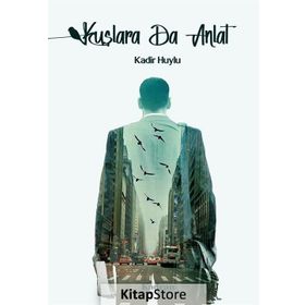 Kuşlara da Anlat - Kadir Huylu