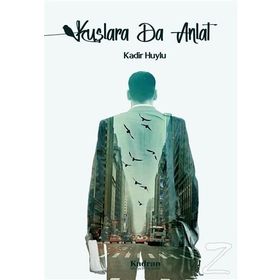 Kuşlara da Anlat - Kadir Huylu