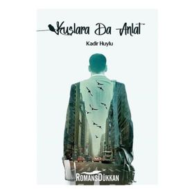 Kuşlara da Anlat - Kadir Huylu