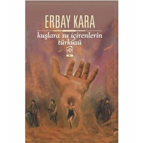 Kuşlara Su İçirenlerin Türküsü - Erbay Kara