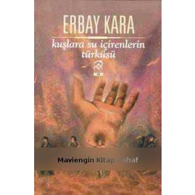 Kuşlara Su İçirenlerin Türküsü - Erbay Kara