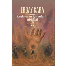 Kuşlara Su İçirenlerin Türküsü - Erbay Kara