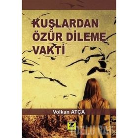 Kuşlardan Özür Dileme Vakti - Volkan Atça