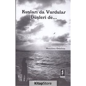 Kuşları Da Vurdular Düşleri De - Muazzez Odabaşı