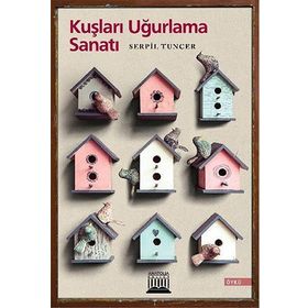 Kuşları Uğurlama Sanatı - Serpil Tuncer