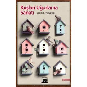 Kuşları Uğurlama Sanatı - Serpil Tuncer