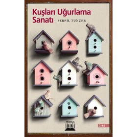 Kuşları Uğurlama Sanatı - Serpil Tuncer