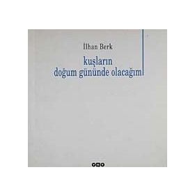 KUŞLARIN DOĞUM GÜNÜNDE OLACAĞIM - İLHAN BERK